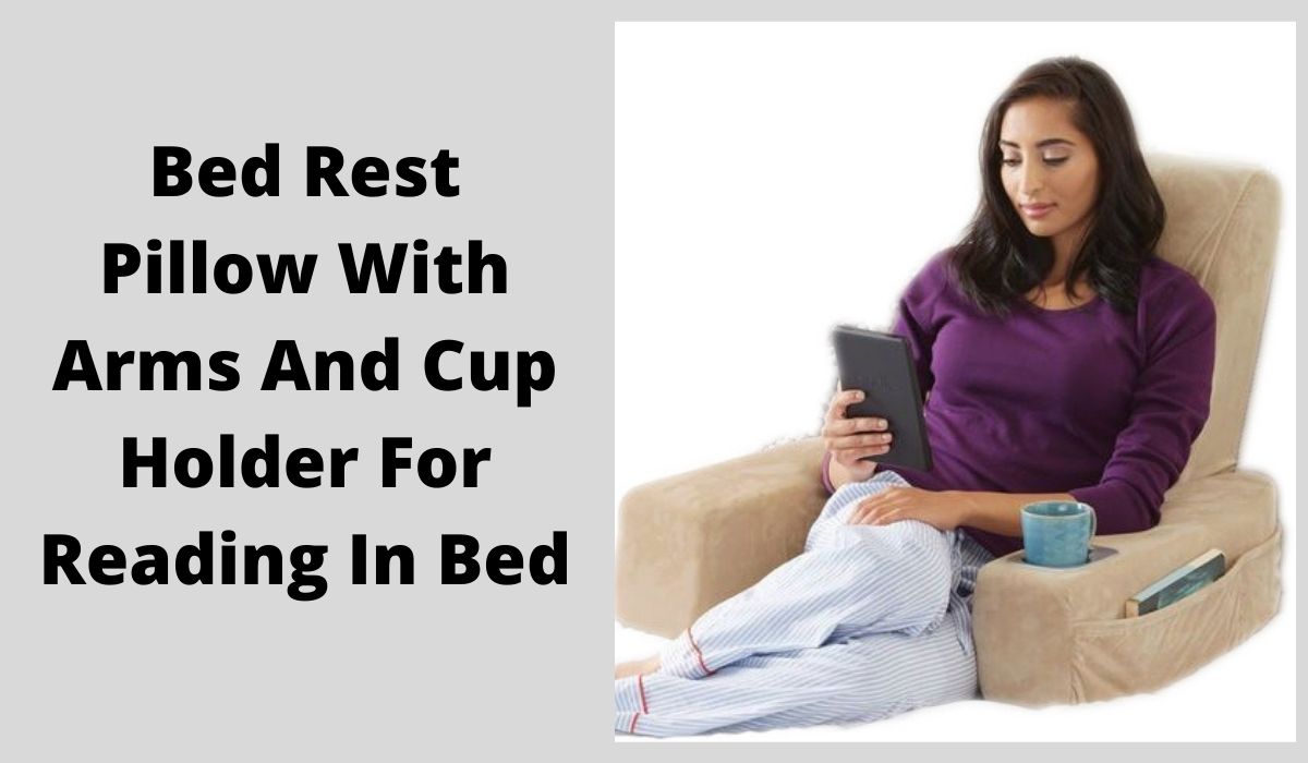 5 Best Bed Rest Pillow With Arms and Cup Holder to Read Comfortably In Bed